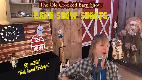 "Barn Show Shorts" Ep. #287 “Feel Good Fridays”