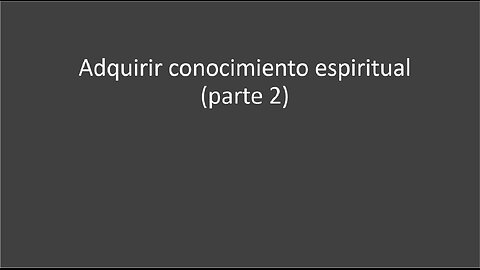 Adquirir conocimiento espiritual - parte 2