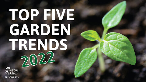 Top 5 Garden Trends For 2022 | Ep. 233 AskJasonGelios Real Estate Show