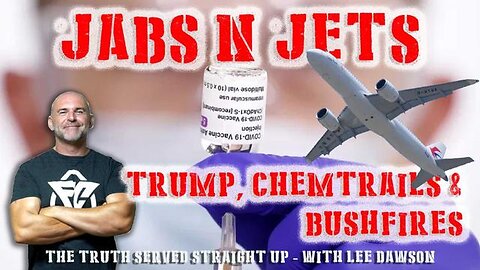 JABS N JETS, TRUMP, CHEMTRAILS & BUSHFIRES WITH LEE DAWSON