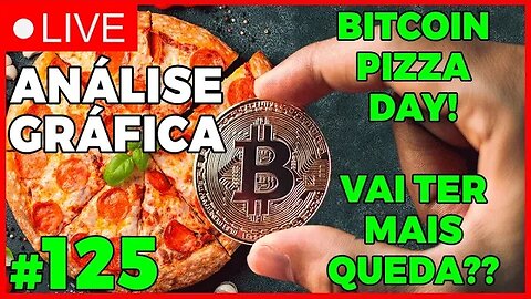 PIZZA DAY E MAIS QUEDA NO BITCOIN?? - ANÁLISE CRIPTO #125 - #bitcoin #eth #criptomoedasaovivo