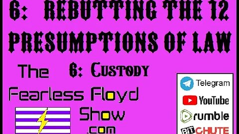 6: Custody - Rebutting the 12 Presumptions pf Law