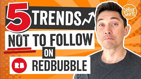 Don't Follow These Trends on RedBubble! 5 Trends NOT to follow. They could get your account closed.