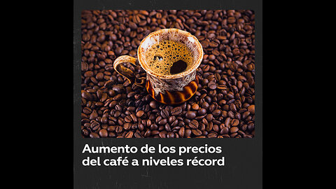 El porqué de los precios récord del café