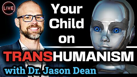 What Every Parent Needs to Know | Transhumanism and Your Child with Dr. Jason Dean