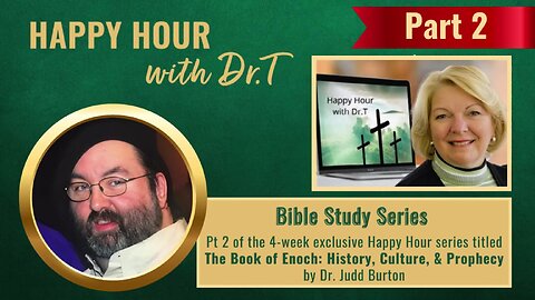 Happy Hour with Dr.T - The Book of Enoch: History, Culture, & Prophecy Pt 2 with Dr.Judd Burton