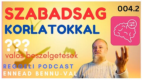 (004) 3. Hogyan lehetsz szabad anelkul hogy korlatoznal masokat? | Reggeli Podcast Bennuval