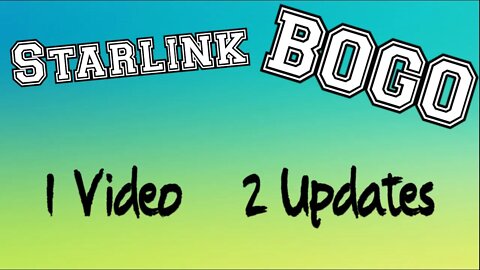 Starlink BOGO 1 Video 2 Updates.