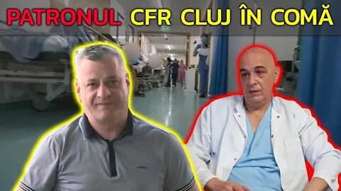 PATRONUL ECHIPEI CFR CLUJ ESTE ÎN COMĂ