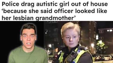 UK police ARREST autistic girl for “homophobia” 😳