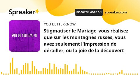 Stigmatiser le Mariage_vous réalisez que sur les montagnes russes, vous avez seulement l'impression