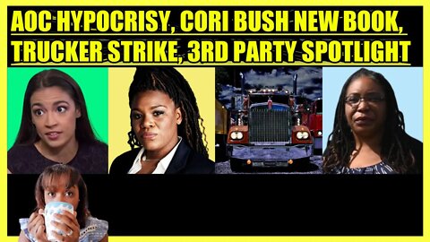 AOC NOT IN MY DISTRICT, CORI BUSH TOTES NEW BOOK, TRUCKER STRIKE, 3RD PARTY CANDIDATE SPOTLIGHT