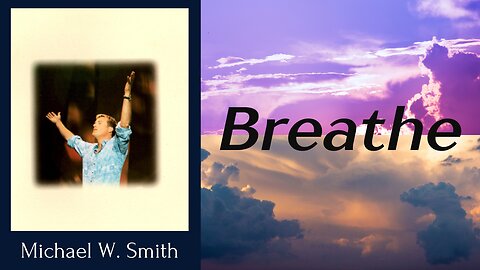 Michael W. Smith - Breathe/Top Worship Video