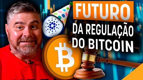 FUTURO DA REGULAÇÃO DO BITCOIN (VCs IRÁ COMPRAR CARDANO?)