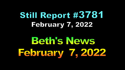 Beth’s News, February 7, 2022, 3781