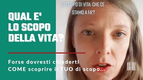 Qual è lo scopo della vita? | Chiediti COME scoprire il TUO...😇