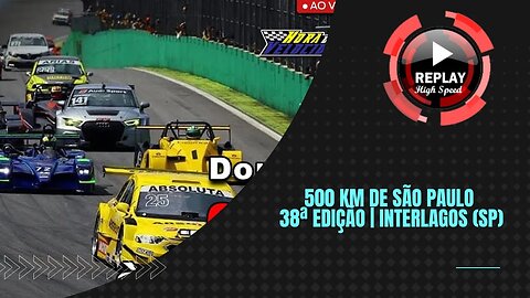 500 KM DE SÃO PAULO | 38ª Edição - Interlagos (SP) | REPLAY HIGH SPEED