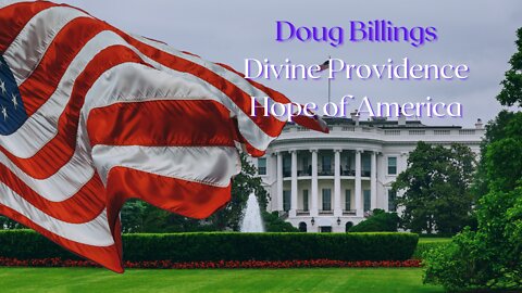 Doug Billings | Hope For America |Divine Providence| America First Winning