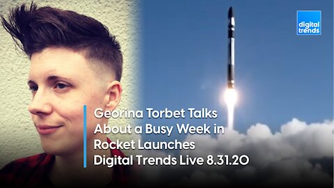 Georgina Tobet Has a Roundup of Recent Rocket Launches | Digital Trends Live 8.31.20