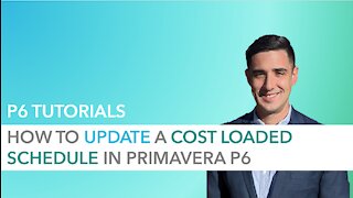 How to Update a Cost Loaded Schedule in Primavera P6 - The Right Way