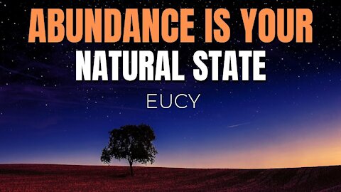 Abundance is Your Natural State - Channeled Message by EUCY (LOA)