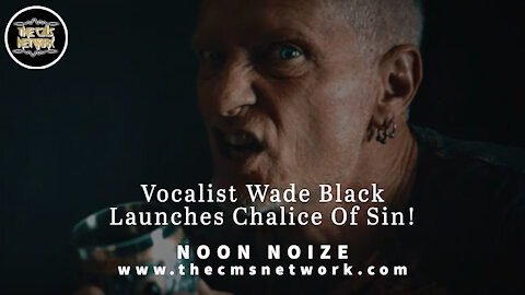 CMSN | Noon Noize 5.18.21 - Chalice Of Sin Featuring Wade Black Debuts