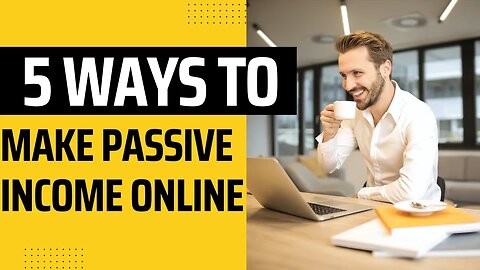 5 Ways to Make Passive Income Online