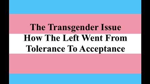 The Transgender Issue Shows How The Left Went From Tolerance To Acceptance