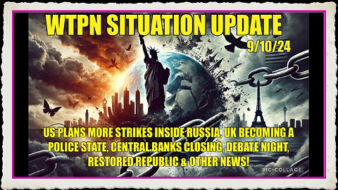 WTPN SIT UP 9 10 24 “US PLANS STRIKES INSIDE RUSSIA, DEBATE, UK POLICE ST., VT INTEL”