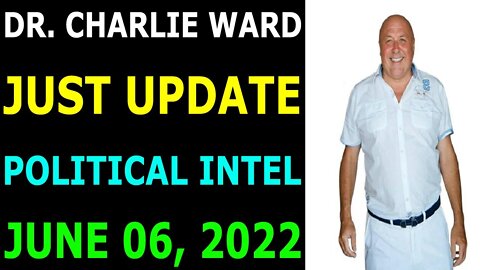 DR. CHARLIE WARD JUST UPDATE SHOCKING POLITICAL INTEL TODAY'S JUNE 06, 2022 - TRUMP NEWS