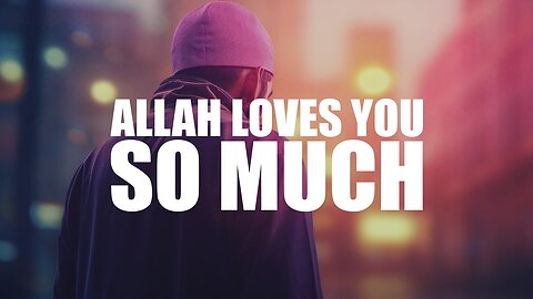 The Infinite Love of Allah | A Message for Your Heart