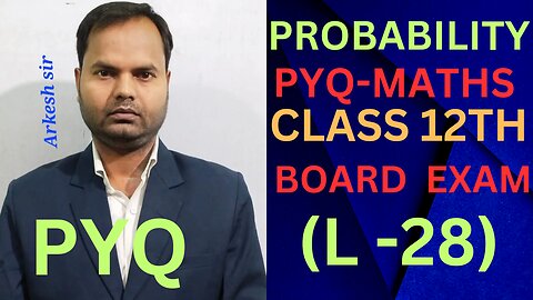 PROBABILITY CLASS 12THMATHS (L-28)||PYQMATHS ||CBSEBOARDEXAM