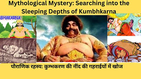 Mythological Mystery: Searching into the Sleeping Depths of Kumbhkarna of Indian Ramayan