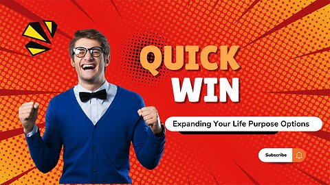 Quick Win Expanding Your Life Purpose Options