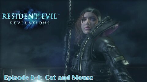 Resident Evil Revelations: Cat and Mouse | EP 6-1