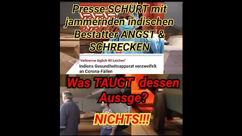 Presse SCHÜRT mit jammernden indischen Bestatter ANGST & SCHRECKEN - aber TAUGT dessen Aussage dazu?