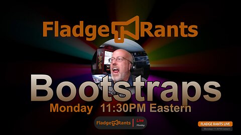 Fladge Rants Live #12 Bootstraps