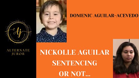 Nickolle Aguilar Sentencing...