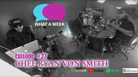 What A Week! #27 - Chef Ryan Von Smith