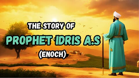 Story of Prophet Idris A.S. (Enoch) | A Comprehensive Overview | History Explained | Monotheist