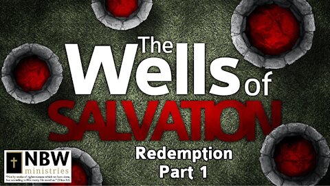 The Wells of Salvation (Redemption Part 1)