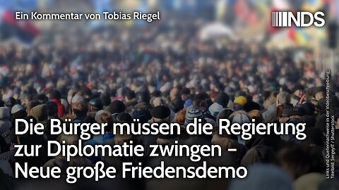 Die Bürger müssen die Regierung zur Diplomatie zwingen – Neue große Friedensdemo