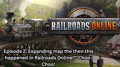 Episode 2: Expanding map the then this happened in Railroads Online!""Choo-Choo!