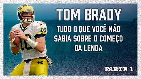 Lendas da NFL - A história de Tom Brady GOAT - Parte 1 - A carreira pré NFL