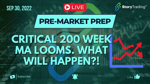 9/30/22 Pre-Market Prep: Critical 200 Week MA Looms. What will Happen?