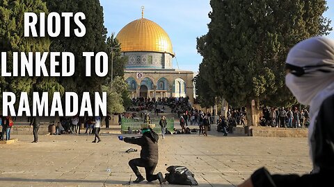 Are Temple Mount Riots (AND Some END TIME Events) Linked to Ramadan?