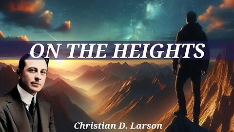 On the Heights: Ascend to Cosmic Consciousness - A Christian D. Larson Full Audiobook