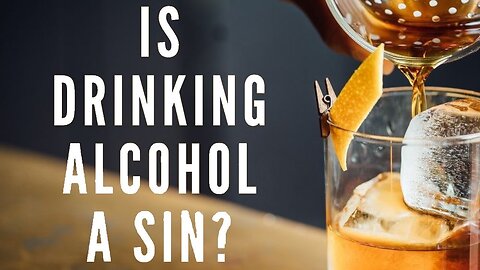 Is Drinking Alcohol A Sin?