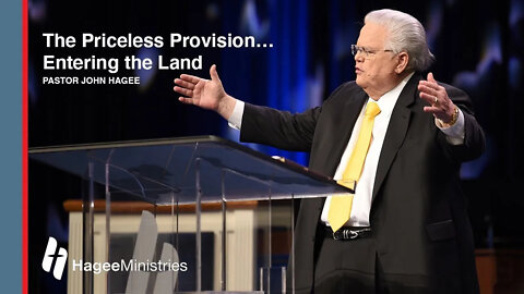 Pastor John Hagee - "The Priceless Provision...Entering the Land"