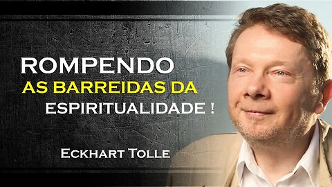 Supere as barreiras à espiritualidade , ECKHART TOLLE DUBLADO